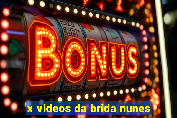 x videos da brida nunes